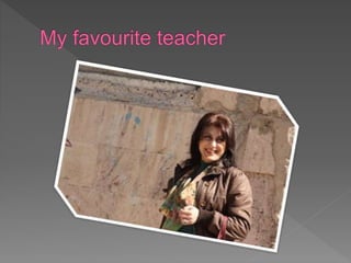 My favourite teacher
