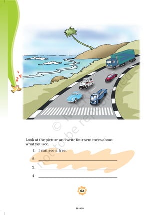 Look at the picture and write four sentences about
what you see.
1. I can see a tree.
2. ___________________________________________
3. ___________________________________________
4. ___________________________________________
62
2019-20
 