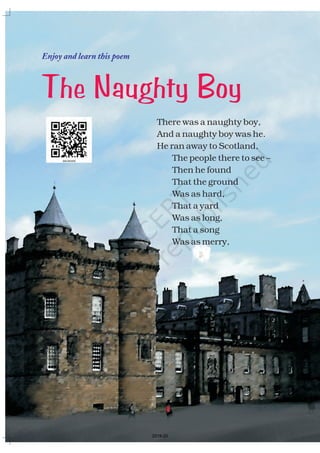 Enjoy and learn this poem
There was a naughty boy,
And a naughty boy was he.
He ran away to Scotland,
The people there to see –
Then he found
That the ground
Was as hard,
That a yard
Was as long,
That a song
Was as merry,
The Naughty Boy
2019-20
 