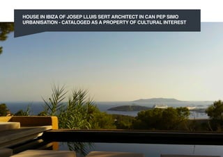  
HOUSE IN IBIZA OF JOSEP LLUIS SERT ARCHITECT IN CAN PEP SIMO
URBANISATION - CATALOGED AS A PROPERTY OF CULTURAL INTEREST
 