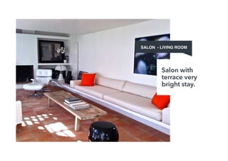  
SALON - LIVING ROOM
Salon with
terrace very
bright stay.
 