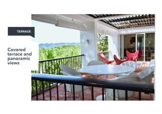  
TERRACE
Covered
terrace and
panoramic
views
 