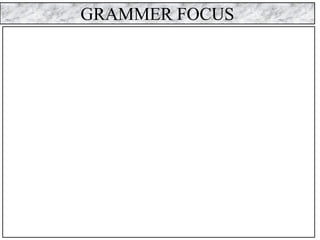 GRAMMER FOCUS
 