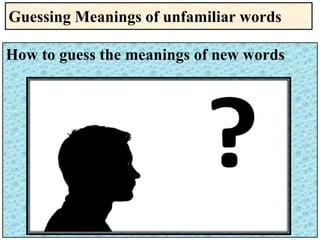 Guessing Meanings of unfamiliar words
How to guess the meanings of new words
 