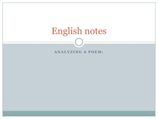English notes

ANALYZING A POEM:
 
