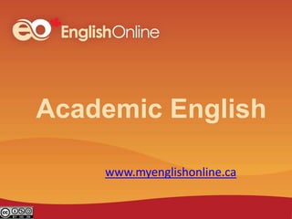 Academic English
www.myenglishonline.ca

 