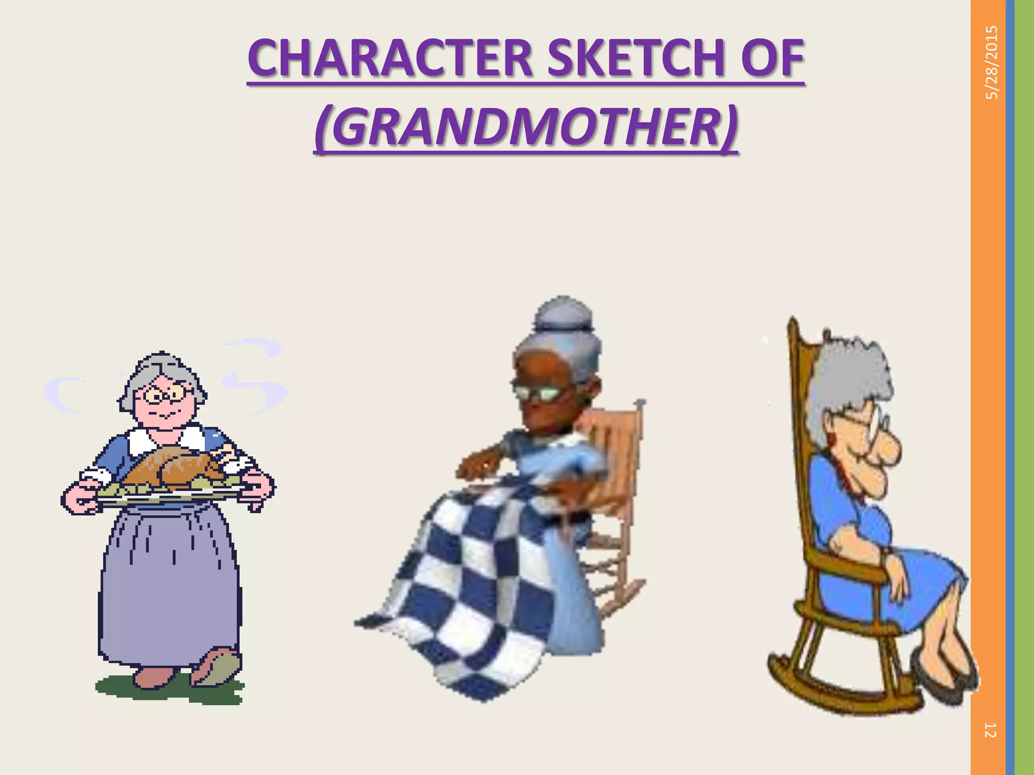 CHARACTER SKETCH OF
(GRANDMOTHER)
5/28/2015
12
 