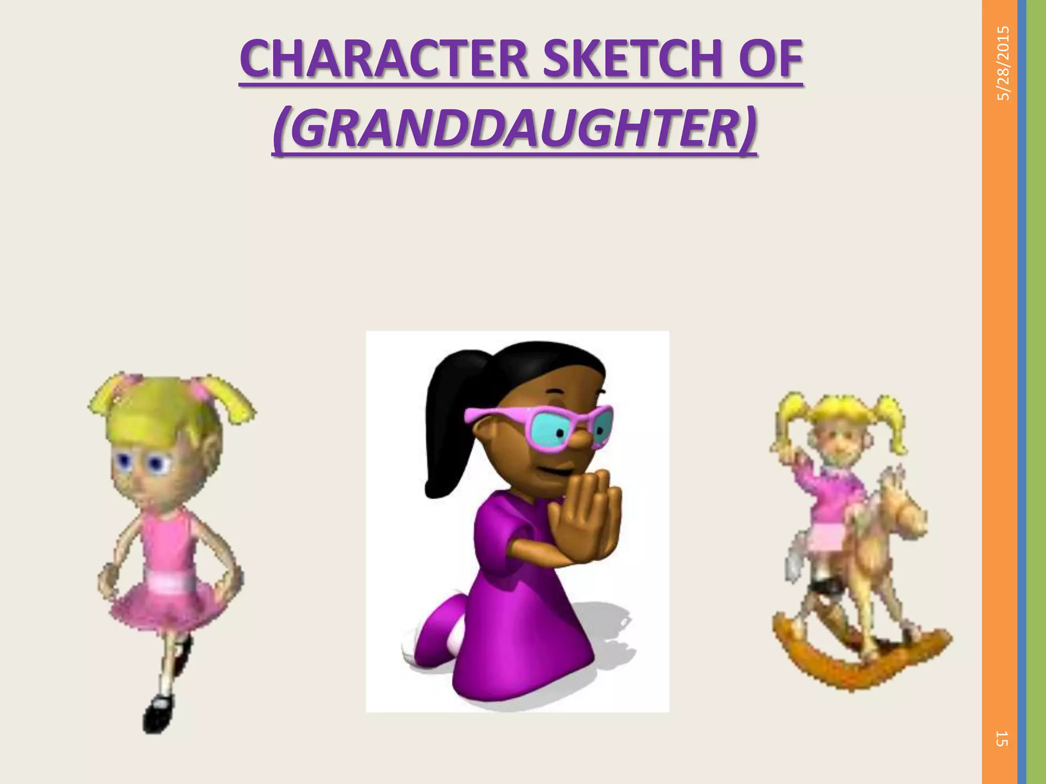 CHARACTER SKETCH OF
(GRANDDAUGHTER)
5/28/2015
15
 