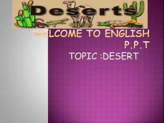 TOPIC :DESERT
 