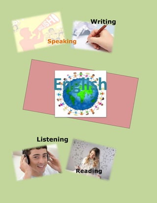 Writing


   Speaking




    English

Listening




            Reading
 