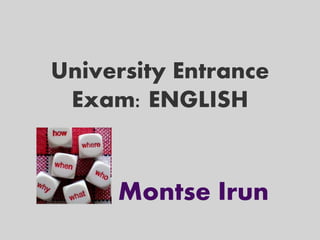 University Entrance
Exam: ENGLISH

Montse Irun

 