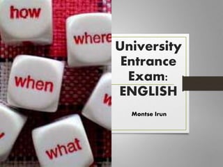 University
Entrance
Exam:
ENGLISH
Montse Irun
 