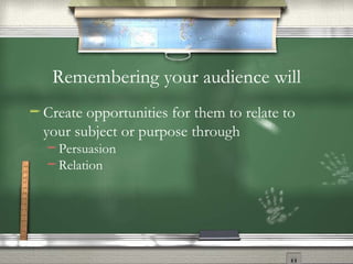 Remembering your audience will Create opportunities for them to relate to your subject or purpose through Persuasion Relation 