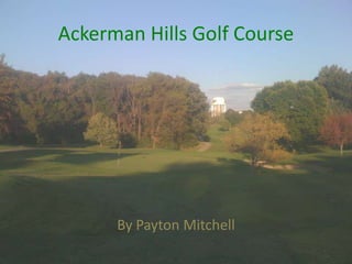 Ackerman Hills Golf Course By Payton Mitchell 