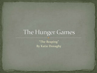 “The Reaping”
By Katie Donaghy
 