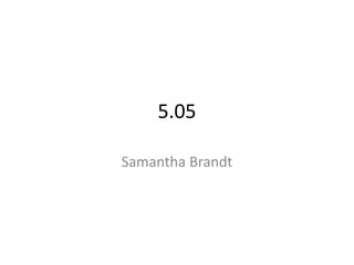 5.05
Samantha Brandt
 