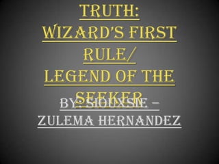 The Sword Of Truth:Wizard’s First Rule/Legend Of The Seeker By: Siouxsie –Zulema Hernandez 