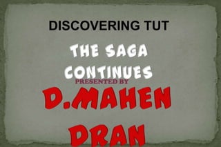 DISCOVERING TUT



   PRESENTED BY
 