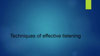 Techniques of effective listening
 