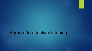 Barriers to effective listening
 
