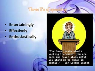 • Entertainingly
• Effectively
• Enthusiastically
 