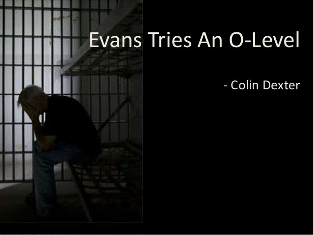 Evans Tries an o' level
