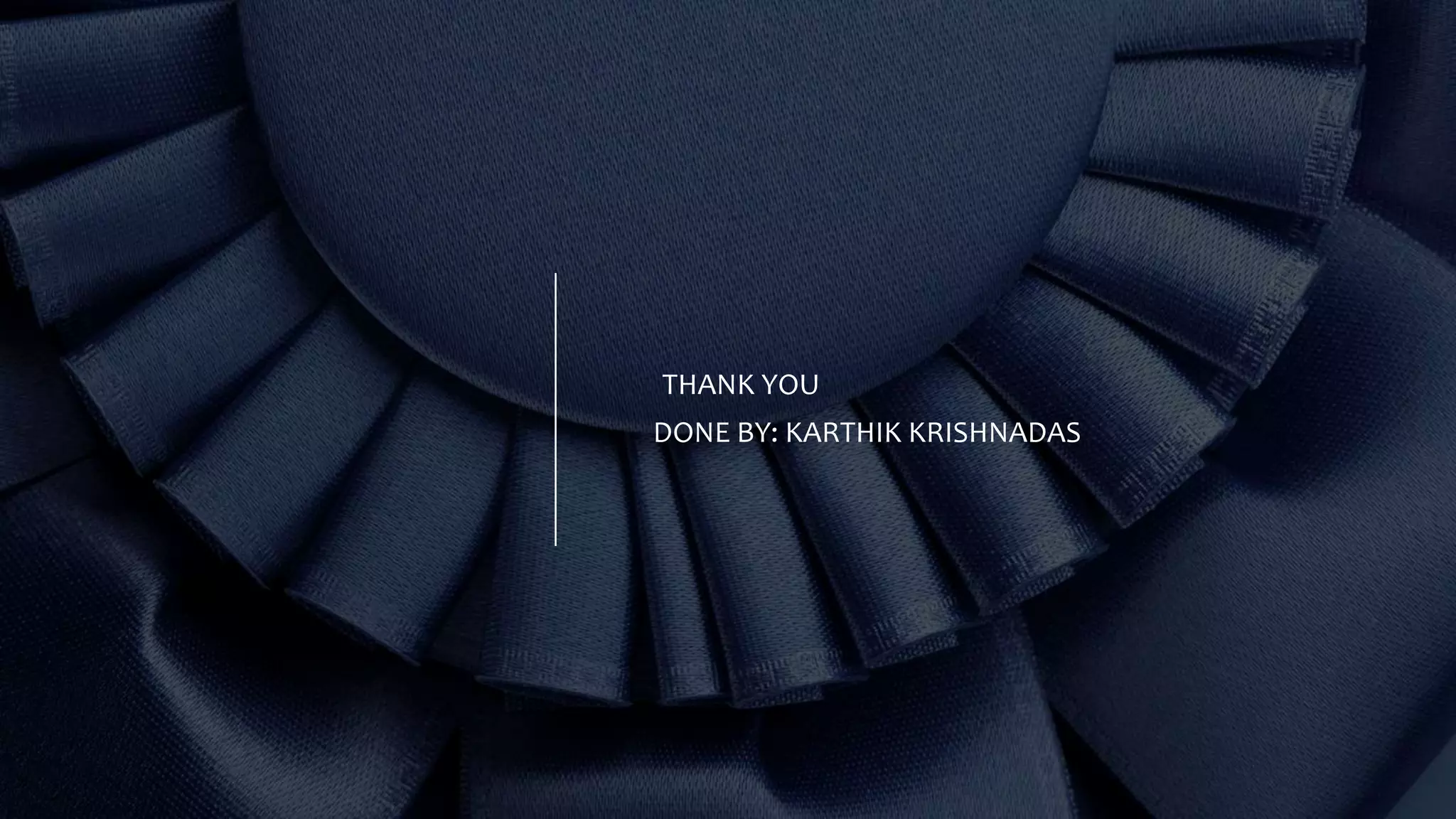 THANK YOU
DONE BY: KARTHIK KRISHNADAS
 