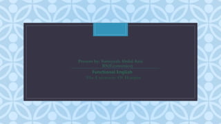 C
Present by: Sumiyyah Abdul Aziz
BS(Economics)
Functional English
The University Of Haripur
 