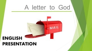 A letter to God
ENGLISH
PRESENTATION
 