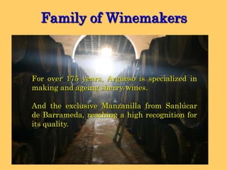 Family of WinemakersIn 1878 Mr. Leon de Argüeso passes away. His nephews inherited the company and are the heirs of Leon de Argüeso.Mr. Leon did not marry, and at his death, he left the business and his vast fortune to his two nephews, John and Francisca.Hence the legend that reflects the shield of the winery, "The two Heirs of Mr. Leon de Argüeso "with the initials" J & F ".TheTwoHeirs of  D.Leónde Argüeso