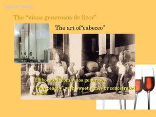 TWO TYPES OF AGEINGAt 15% VOL.Wwine keep the florAt 17% VOL.Wine loose the florOXIDATIVE AGENIGWITHOUT “FLOR” THERE IS OXIDATIONMICROBIOLOGICAL AGEING“FLOR” PROTECTS THE WINEMANZANILLA & AMONTILLADOOLOROSO