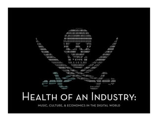 Health of an Industry:
   music, culture, & economics in the digital world
 