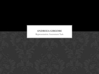 Representation Assessment Task ANDREEA GIRGORE 