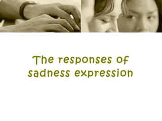 The responses of sadness expression 