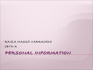 PERSONAL INFORMATION RAIZA MASSÓ CARRACEDO 1BTX-A 