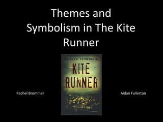 Themes and
Symbolism in The Kite
Runner
Rachel Brommer Aidan Fullerton
 