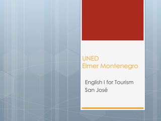 UNED
Elmer Montenegro
English I for Tourism
San José

 