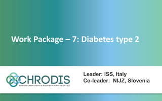 Work Package – 7: Diabetes type 2
Leader: ISS, Italy
Co-leader: NIJZ, Slovenia
 