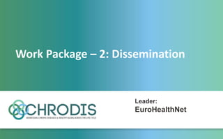 Work Package – 2: Dissemination
Leader:
EuroHealthNet
 