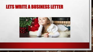 LETS WRITE A BUSINESS LETTER
 