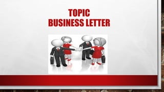 TOPIC
BUSINESS LETTER
 