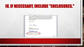 IV. IF NECESSARY, INCLUDE "ENCLOSURES."
 