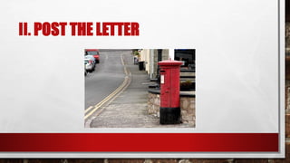 II. POST THE LETTER
 