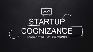 STARTUP
COGNIZANCE
Powered by KIIT for Entrepreneurs
 