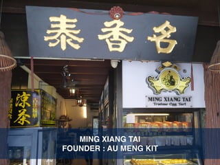 MING XIANG TAI
FOUNDER : AU MENG KIT
 
