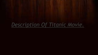 Description Of Titanic Movie.
 