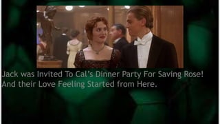 Jack was Invited To Cal’s Dinner Party For Saving Rose!
And their Love Feeling Started from Here.
 