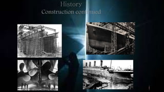History
Construction continued
 