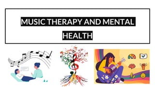 MUSIC THERAPY AND MENTAL
HEALTH
 