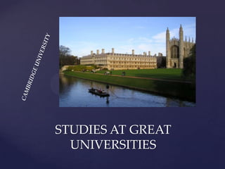 STUDIES AT GREAT
  UNIVERSITIES
 